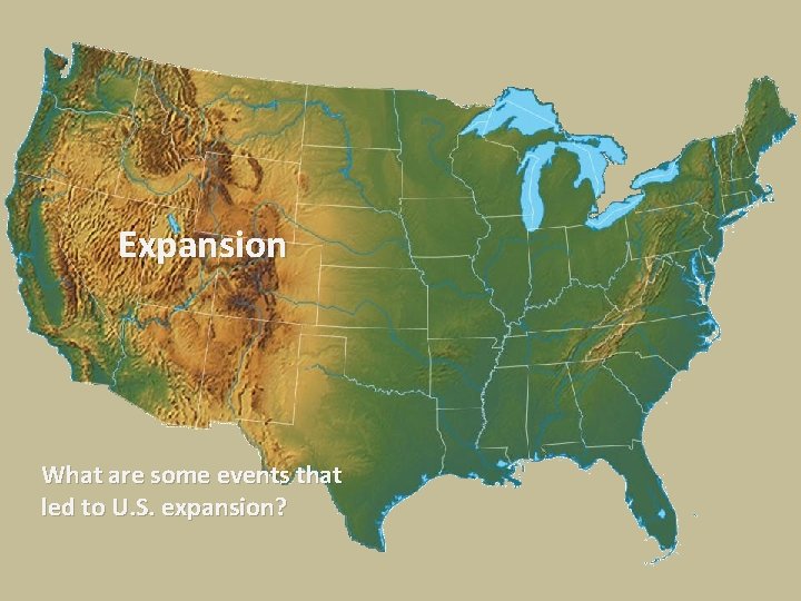 Expansion What are some events that led to U. S. expansion? 