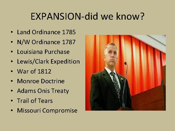 EXPANSION-did we know? • • • Land Ordinance 1785 N/W Ordinance 1787 Louisiana Purchase