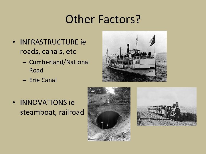 Other Factors? • INFRASTRUCTURE ie roads, canals, etc – Cumberland/National Road – Erie Canal