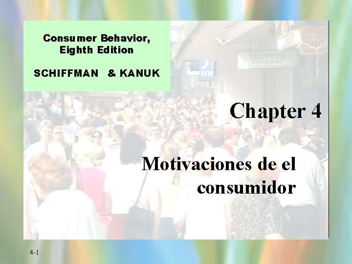 Consumer Behavior, Eighth Edition SCHIFFMAN & KANUK Chapter 4 Motivaciones de el consumidor 4