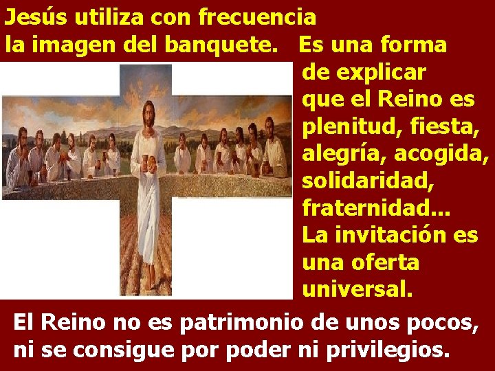 Jesús utiliza con frecuencia la imagen del banquete. Es una forma de explicar que