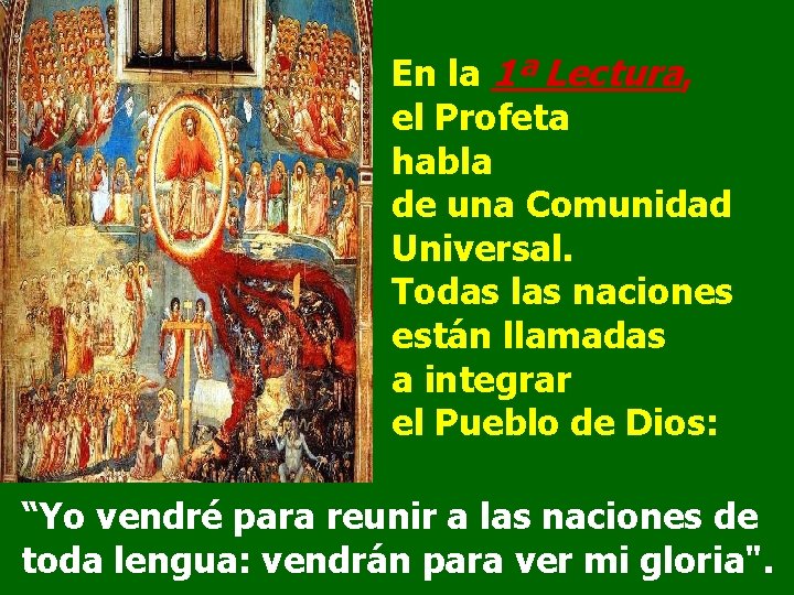 En la 1ª Lectura, el Profeta habla de una Comunidad Universal. Todas las naciones
