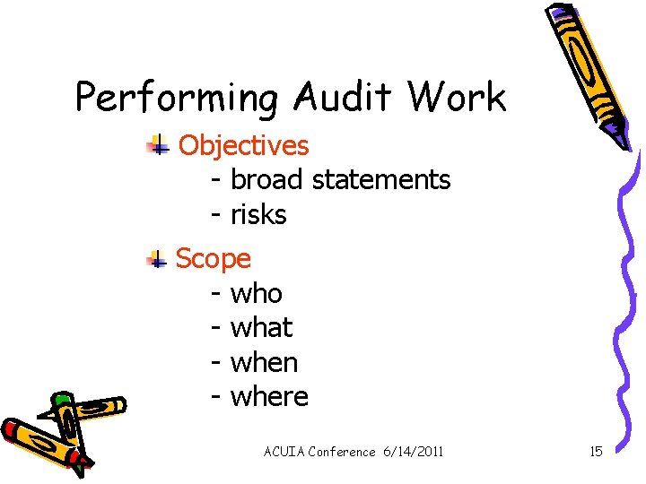 Performing Audit Work Objectives - broad statements - risks Scope - who - what