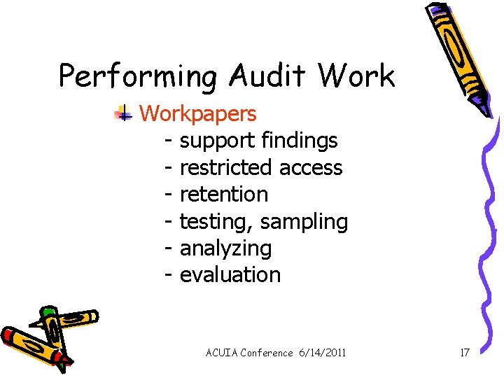 Performing Audit Workpapers - support findings - restricted access - retention - testing, sampling