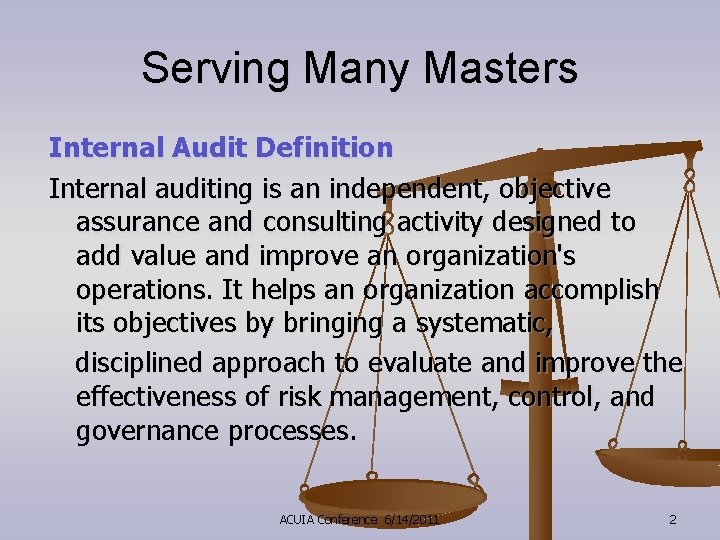 Serving Many Masters Internal Audit Definition Internal auditing is an independent, objective assurance and