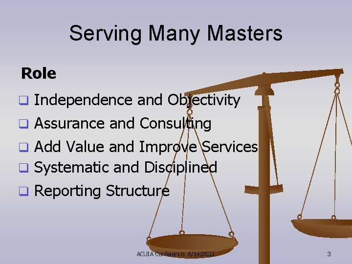 Serving Many Masters Role Independence and Objectivity q Assurance and Consulting q Add Value