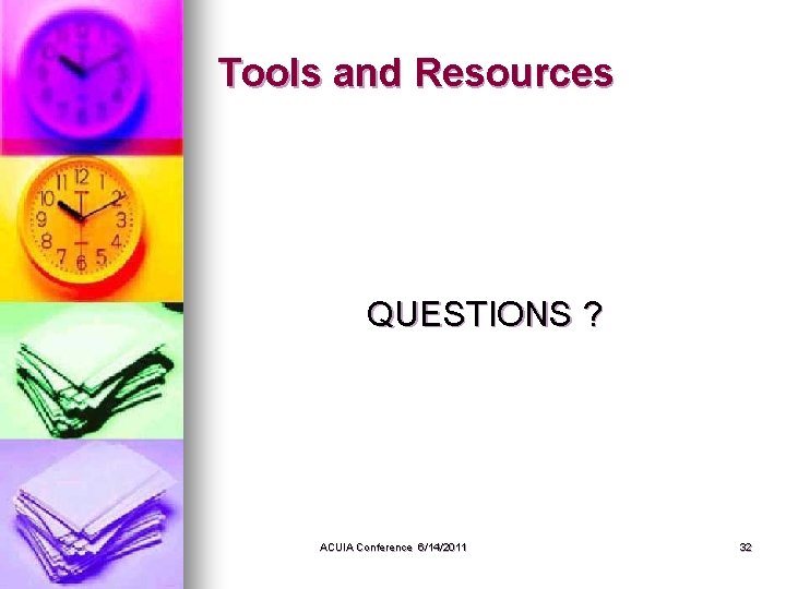 Tools and Resources QUESTIONS ? ACUIA Conference 6/14/2011 32 