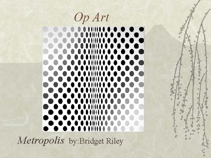 Op Art Metropolis by: Bridget Riley 