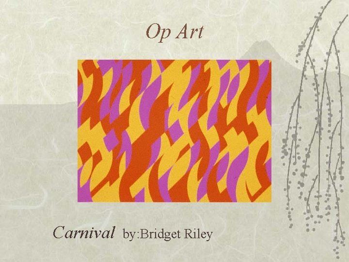 Op Art Carnival by: Bridget Riley 