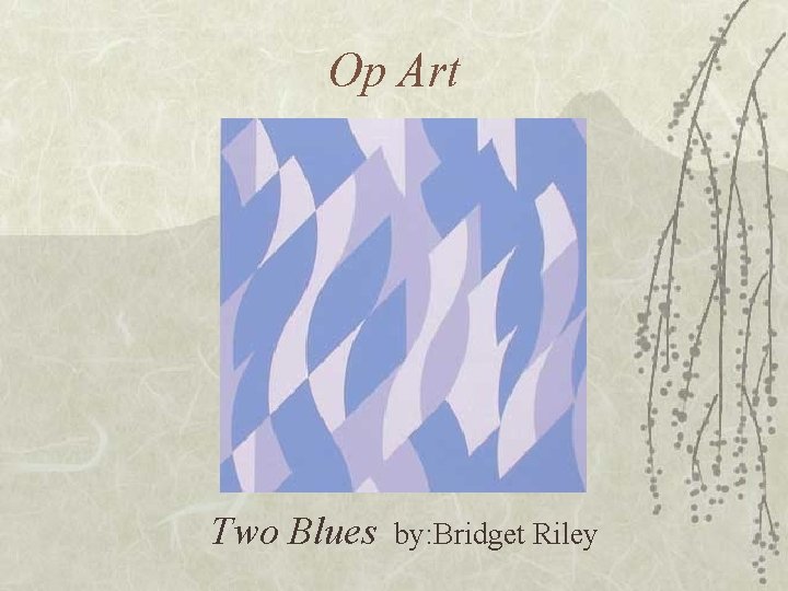 Op Art Two Blues by: Bridget Riley 