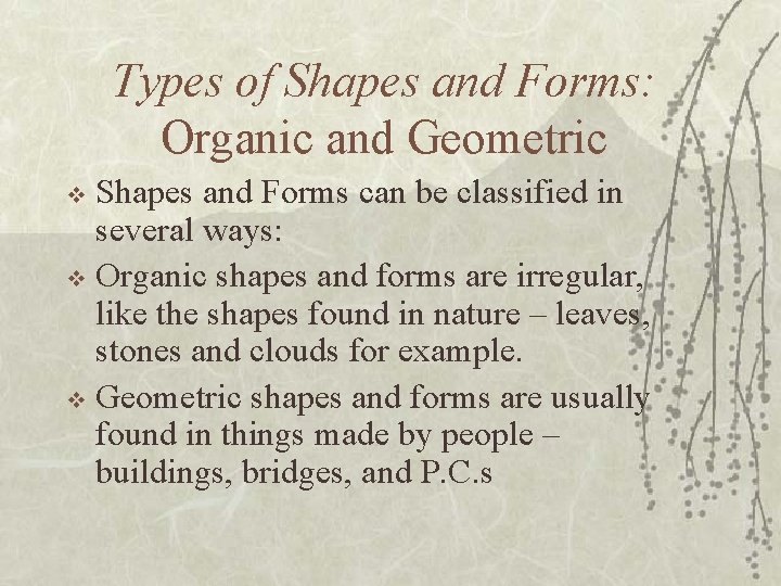 Types of Shapes and Forms: Organic and Geometric Shapes and Forms can be classified