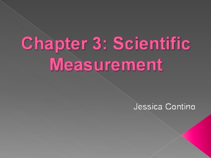 Chapter 3: Scientific Measurement Jessica Contino 