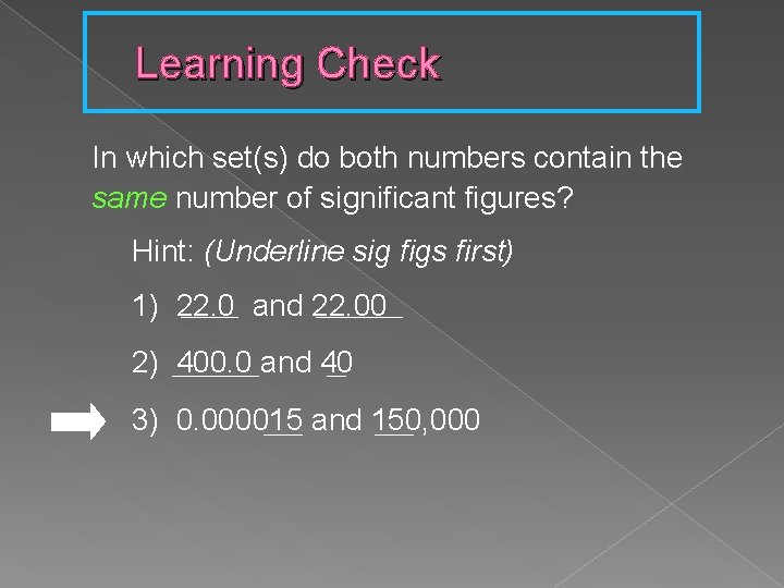 Learning Check In which set(s) do both numbers contain the same number of significant