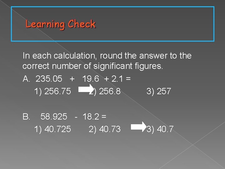 Learning Check In each calculation, round the answer to the correct number of significant