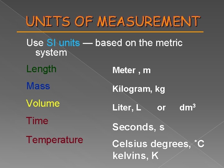 UNITS OF MEASUREMENT Use SI units — based on the metric system Length Meter