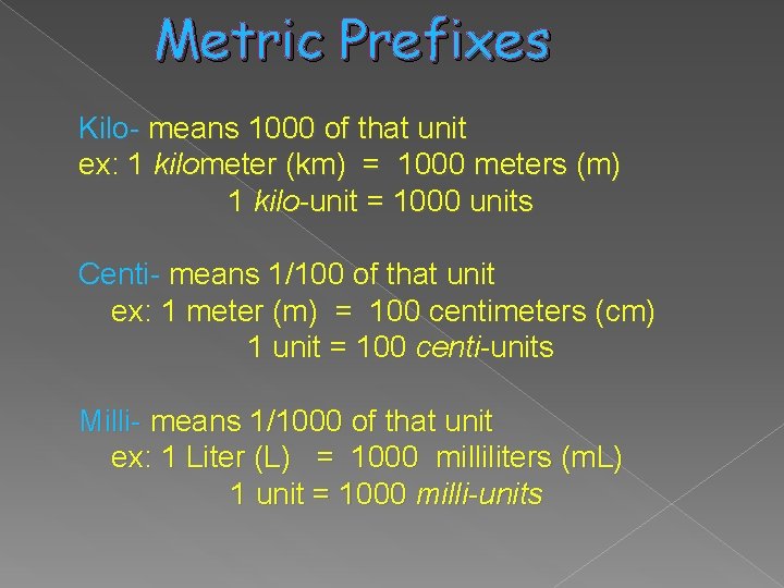 Metric Prefixes Kilo- means 1000 of that unit ex: 1 kilometer (km) = 1000