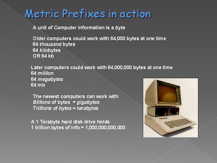 Metric Prefixes in action A unit of Computer information is a byte Older computers