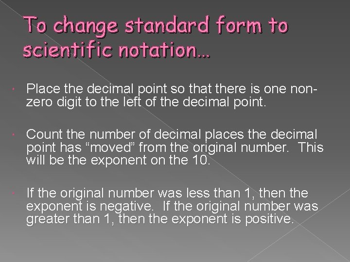 To change standard form to scientific notation… Place the decimal point so that there
