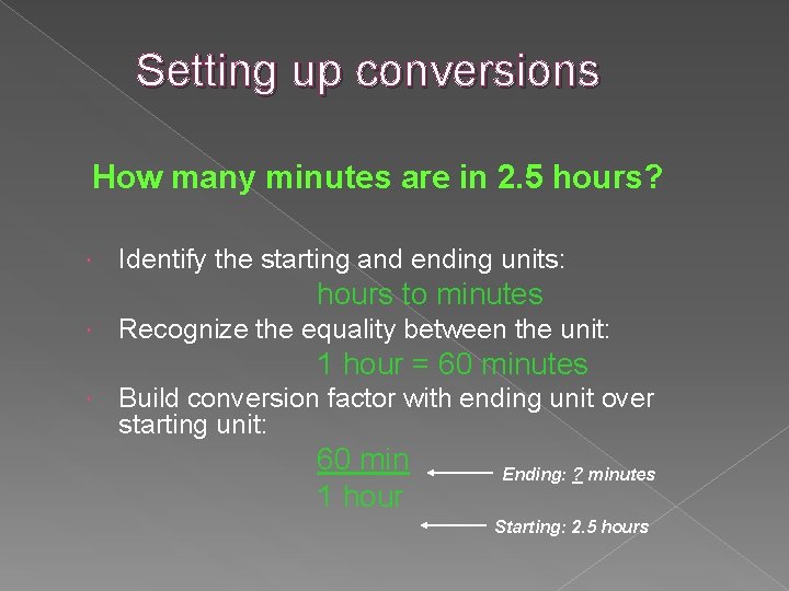 Setting up conversions How many minutes are in 2. 5 hours? Identify the starting