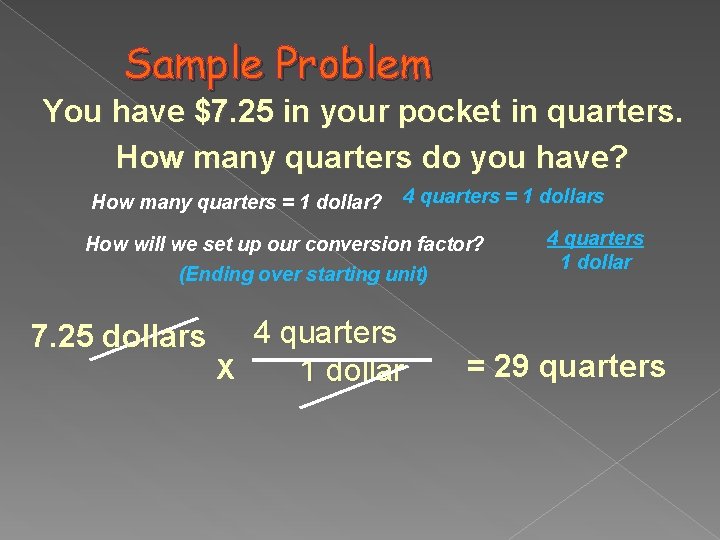 Sample Problem You have $7. 25 in your pocket in quarters. How many quarters