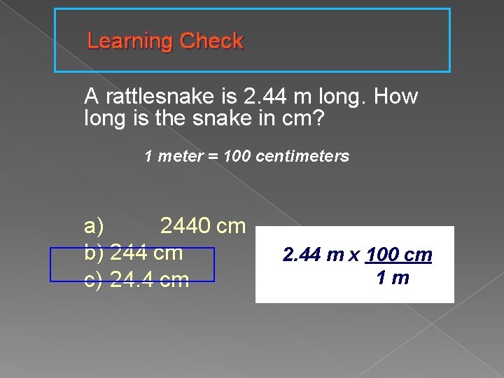 Learning Check A rattlesnake is 2. 44 m long. How long is the snake