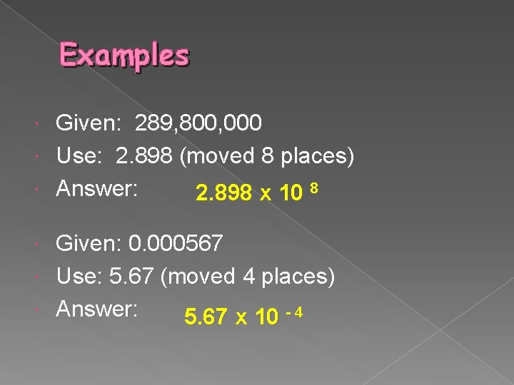 Examples Given: 289, 800, 000 Use: 2. 898 (moved 8 places) Answer: 2. 898