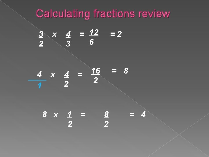 Calculating fractions review x 4 3 = 12 6 4 x ____ 1 4