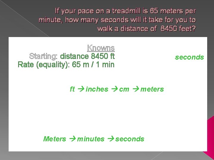 If your pace on a treadmill is 65 meters per minute, how many seconds