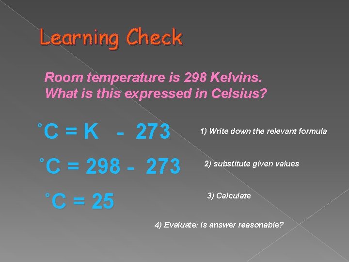 Learning Check Room temperature is 298 Kelvins. What is this expressed in Celsius? ˚C