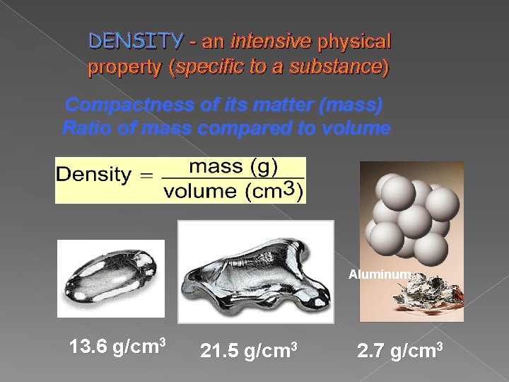 DENSITY - an intensive physical property (specific to a substance) Compactness of its matter