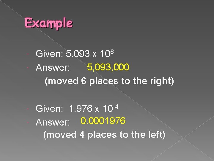 Example Given: 5. 093 x 106 5, 093, 000 Answer: (moved 6 places to