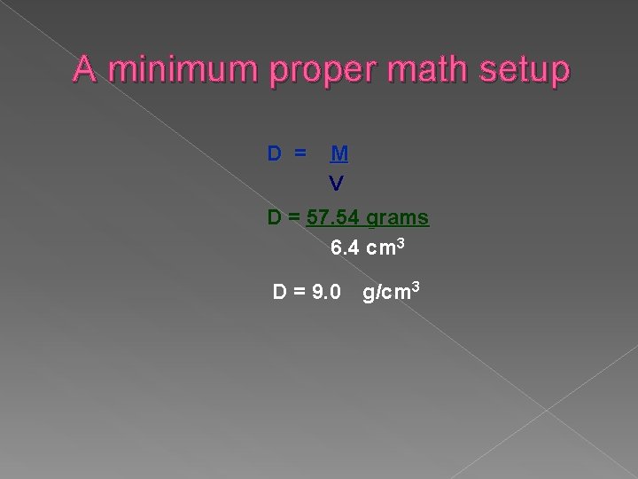 A minimum proper math setup D = M V D = 57. 54 grams