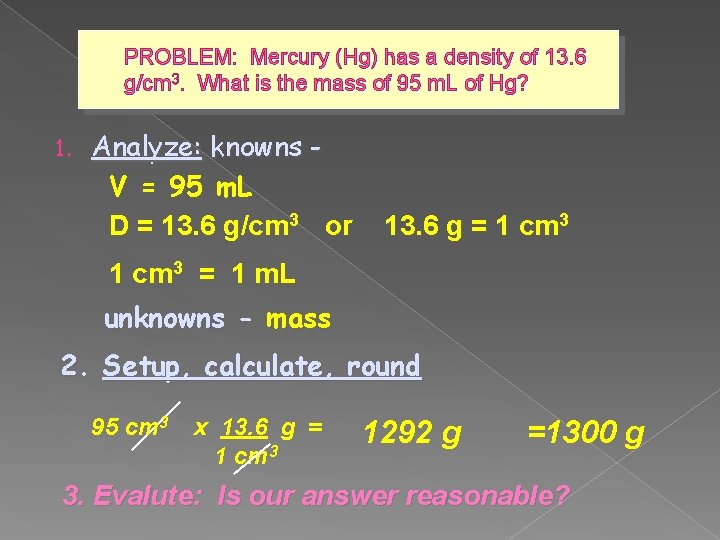 PROBLEM: Mercury (Hg) has a density of 13. 6 g/cm 3. What is the