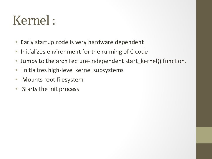 Kernel : • • • Early startup code is very hardware dependent Initializes environment