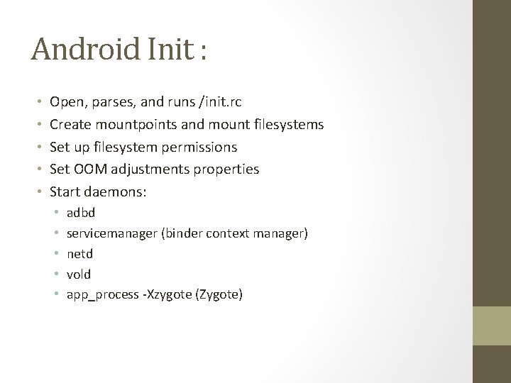 Android Init : • • • Open, parses, and runs /init. rc Create mountpoints