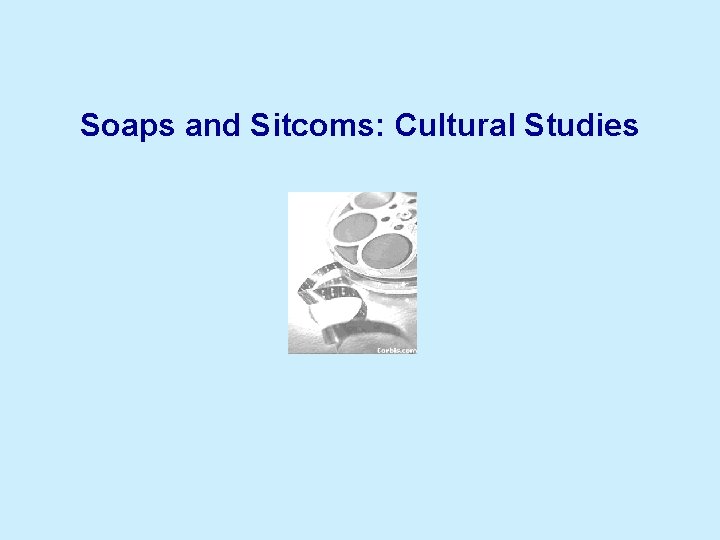 Soaps and Sitcoms: Cultural Studies 