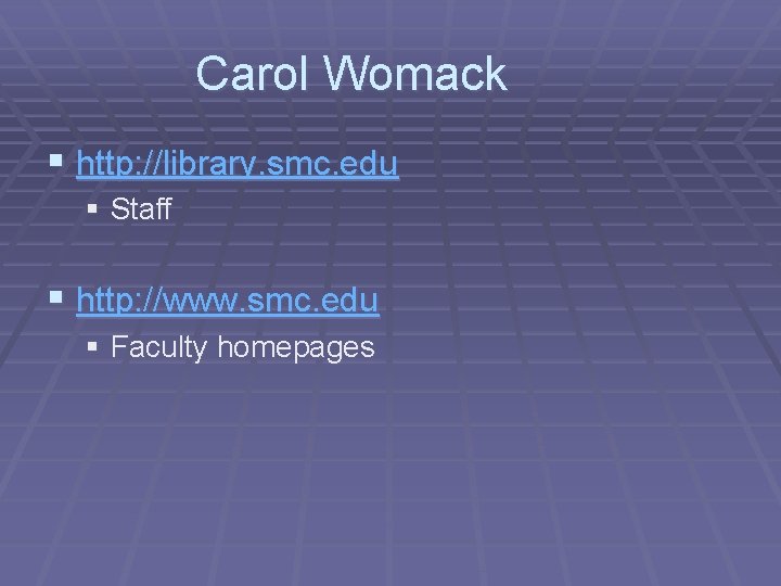 Carol Womack § http: //library. smc. edu § Staff § http: //www. smc. edu