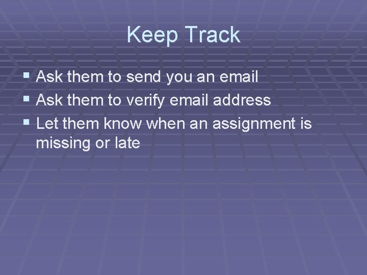 Keep Track § Ask them to send you an email § Ask them to