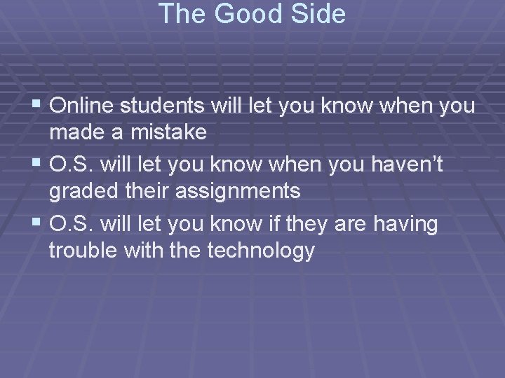 The Good Side § Online students will let you know when you made a