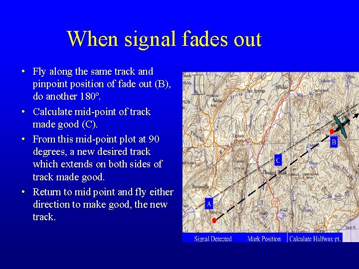 When signal fades out • Fly along the same track and pinpoint position of
