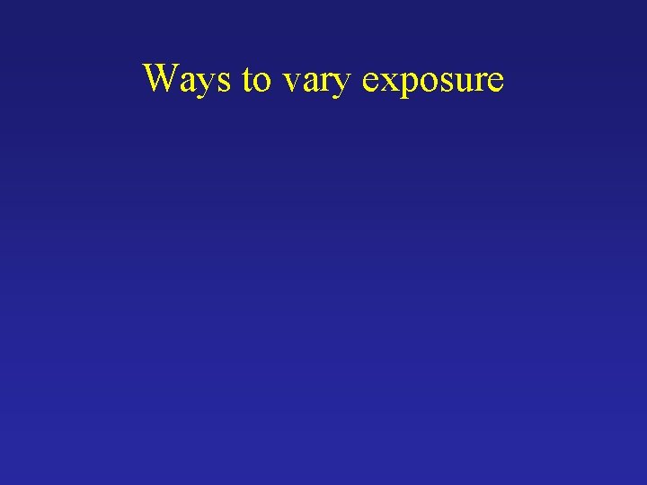 Ways to vary exposure 