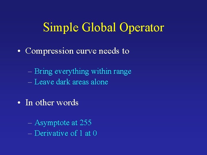 Simple Global Operator • Compression curve needs to – Bring everything within range –