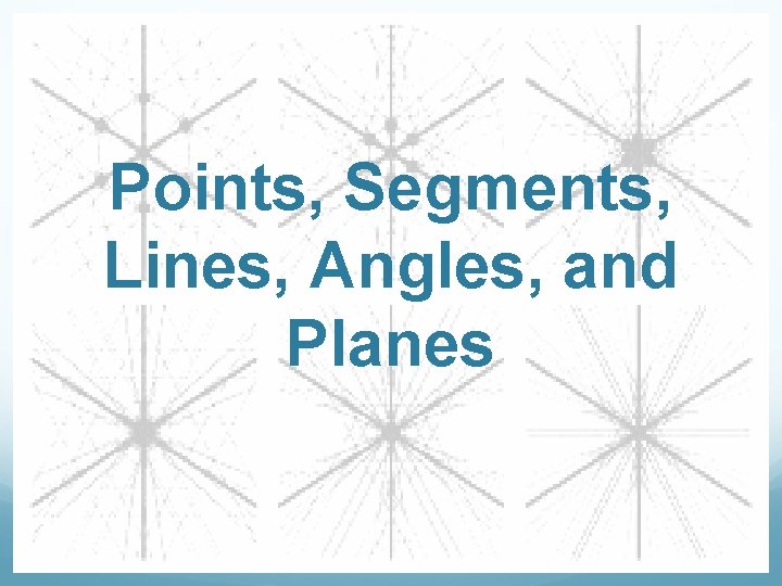 Points, Segments, Lines, Angles, and Planes 