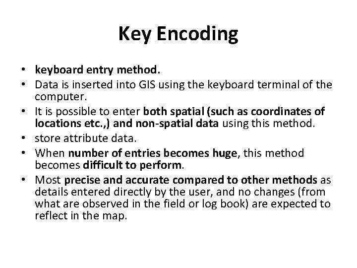 Key Encoding • keyboard entry method. • Data is inserted into GIS using the