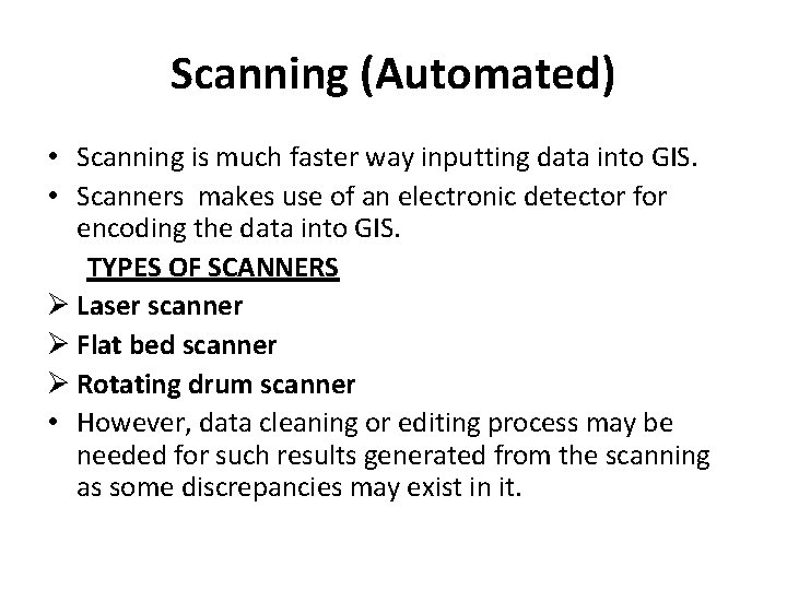 Scanning (Automated) • Scanning is much faster way inputting data into GIS. • Scanners