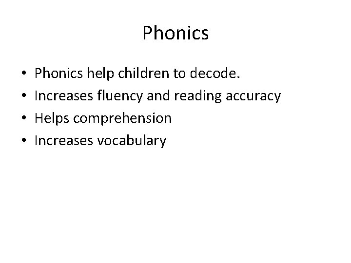 Phonics • • Phonics help children to decode. Increases fluency and reading accuracy Helps