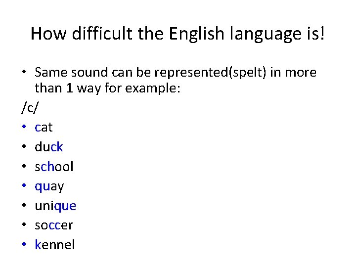 How difficult the English language is! • Same sound can be represented(spelt) in more