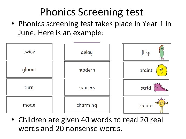 Phonics Screening test • Phonics screening test takes place in Year 1 in June.