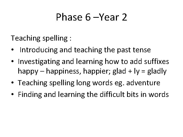 Phase 6 –Year 2 Teaching spelling : • Introducing and teaching the past tense