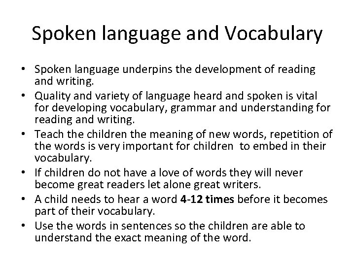 Spoken language and Vocabulary • Spoken language underpins the development of reading and writing.